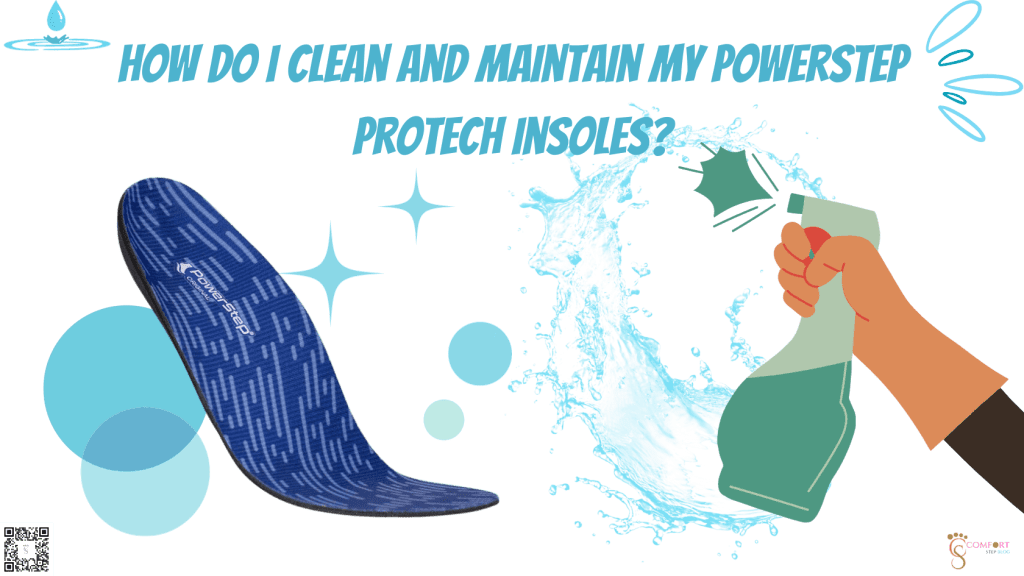 How do I clean and maintain my Powerstep ProTech Insoles?