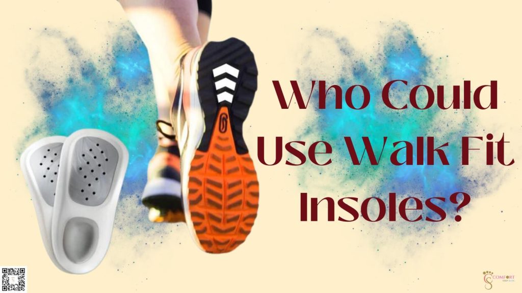 Who Could Use Walk Fit Insoles?