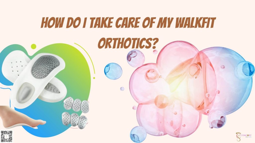 How do I take care of my WalkFit Orthotics?